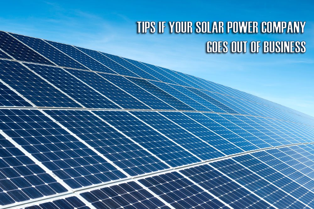 Tips if Your Solar Power Company Goes Out of Business